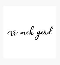 Err Meh Gerd Photographic Print