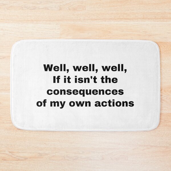 Item preview, Well, well, well, if it isn't the consequences of my own actions designed and sold by StriderDesigns.