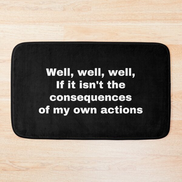 Item preview, Well, well, well, if it isn't the consequences of my own actions designed and sold by StriderDesigns.