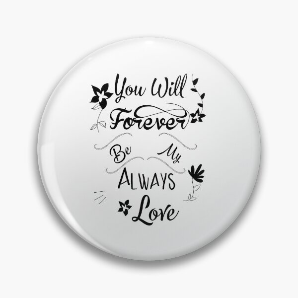 Item preview, You Will Forever Be My Always Love designed and sold by KHAFiT.