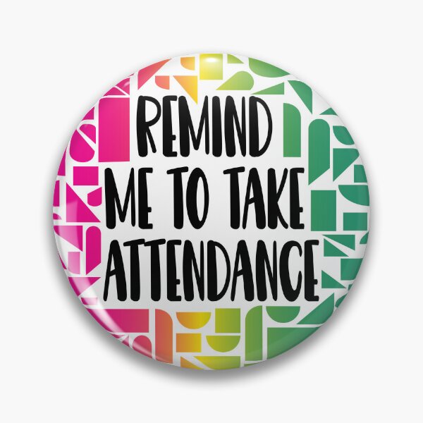 Item preview, Remind Me to Take Attendance designed and sold by Lezbo1986.