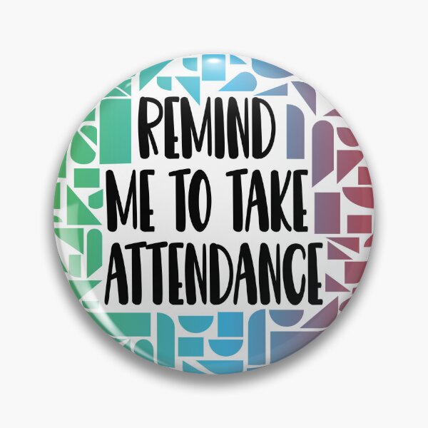Item preview, Remind Me to Take Attendance designed and sold by Lezbo1986.