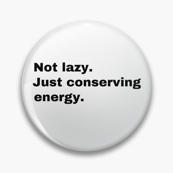 Item preview, Not lazy. Just conserving energy  designed and sold by StriderDesigns.