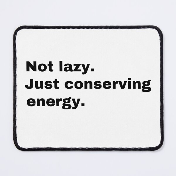 Item preview, Not lazy. Just conserving energy designed and sold by StriderDesigns.