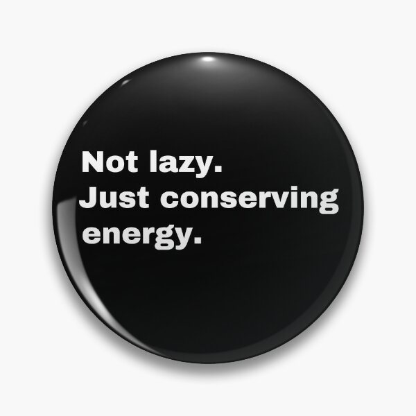 Item preview, Not lazy. Just conserving energy  designed and sold by StriderDesigns.