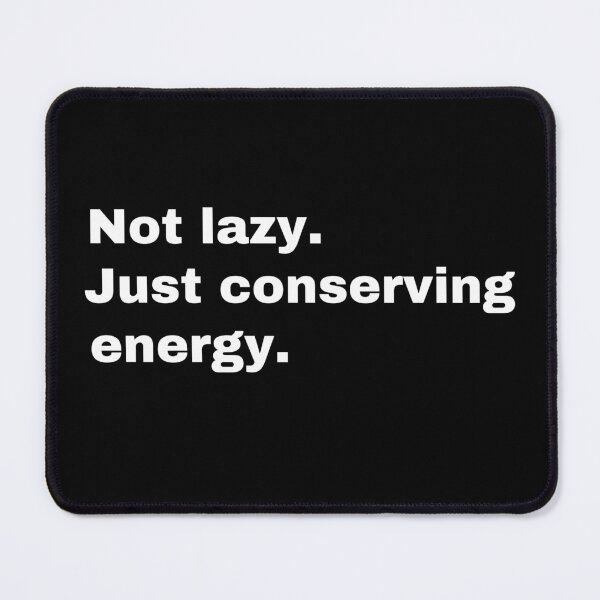 Item preview, Not lazy. Just conserving energy  designed and sold by StriderDesigns.