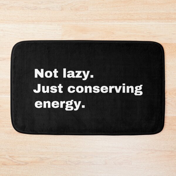 Item preview, Not lazy. Just conserving energy  designed and sold by StriderDesigns.