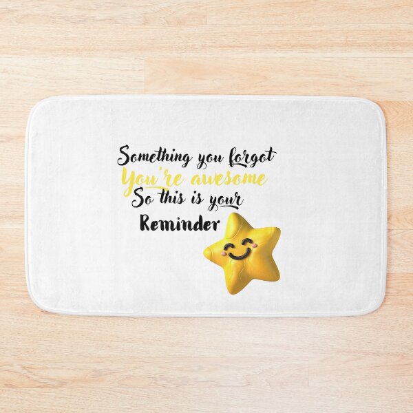Item preview, SOMETHING YOU FORGET YOU'RE AWESOME SO THIS IS YOUR REMINDER designed and sold by TopWaw ⭐⭐⭐⭐⭐.