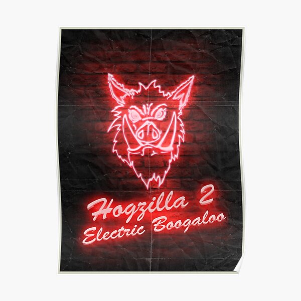"Hogzilla 2 Electric Boogaloo" Poster for Sale by flushgorden Redbubble