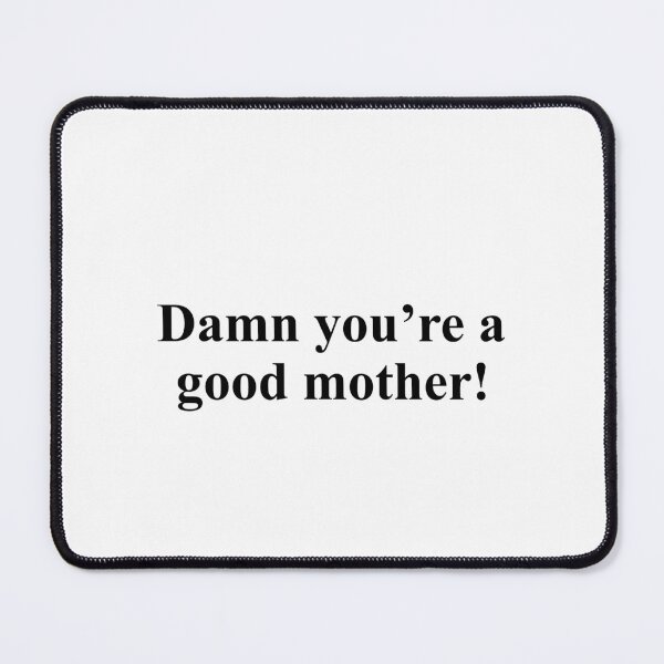 Item preview, Damn you're a good mother designed and sold by QueendarChanse.