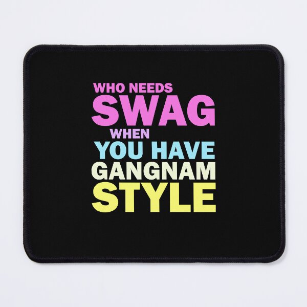 Item preview, Who needs swag when you have Gangnam style designed and sold by CatherineRC.