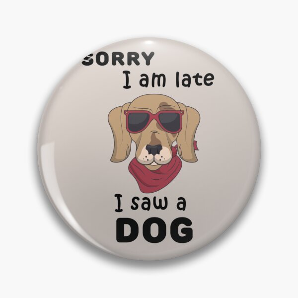 Item preview, sorry i am late i saw a dog 3 designed and sold by Kacy Nees.
