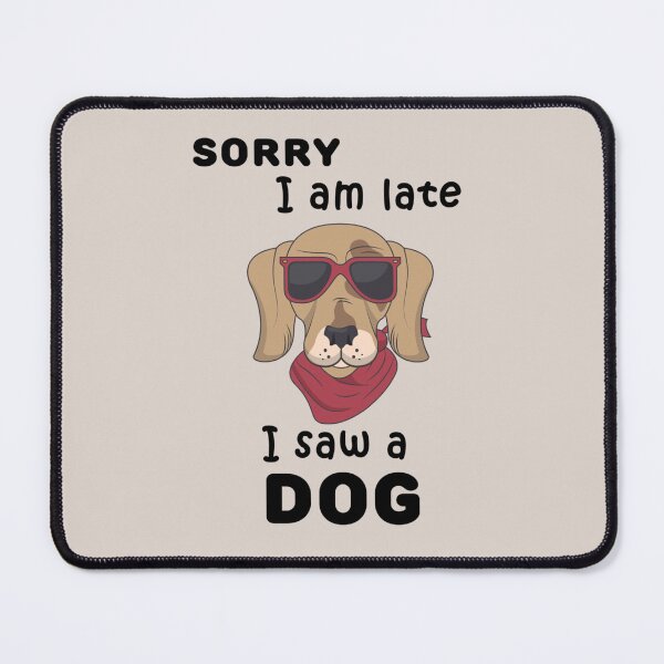 Item preview, sorry i am late i saw a dog 3 designed and sold by Kacy Nees.