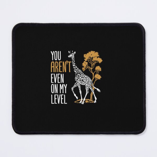 Item preview, YOU AREN EVEN ON MY LEVEL FUNNY GIRAFFE designed and sold by sobriowslen.