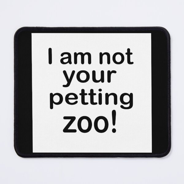Item preview, I am not your petting zoo  designed and sold by RemieJames.