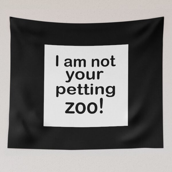 Item preview, I am not your petting zoo  designed and sold by RemieJames.