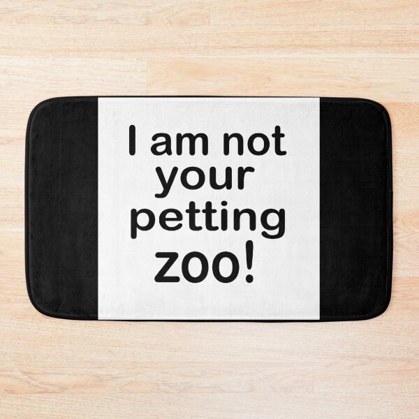 Item preview, I am not your petting zoo  designed and sold by RemieJames.