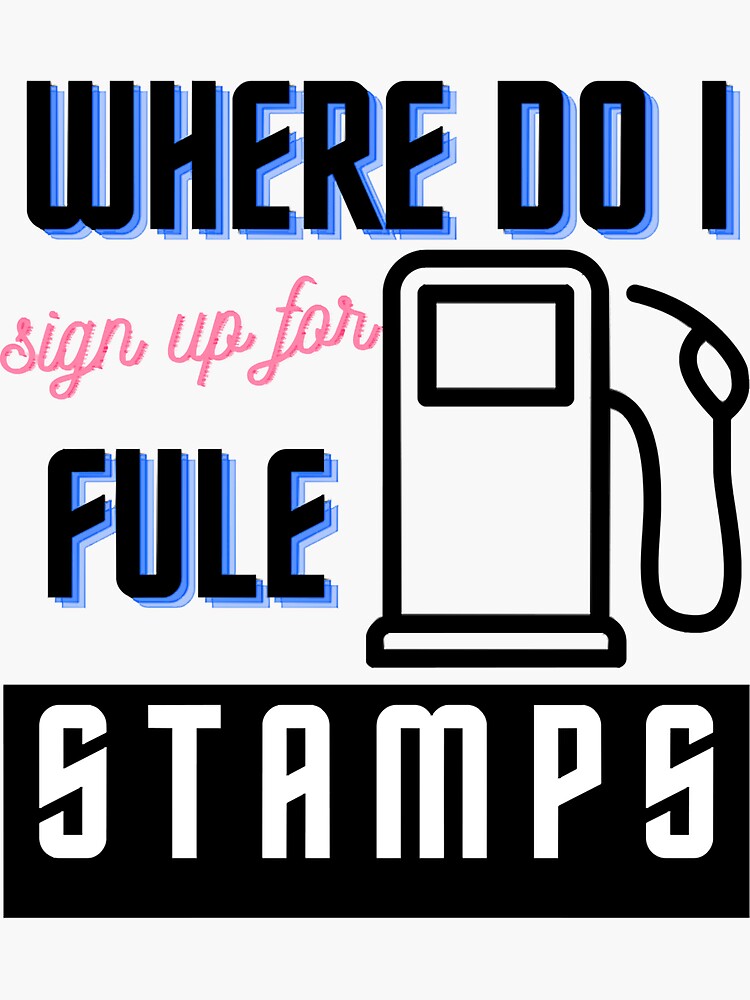 where-do-i-sign-up-for-fuel-stamps-sticker-for-sale-by