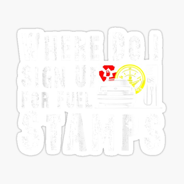 where-do-i-sign-up-for-fuel-stamps-sticker-for-sale-by