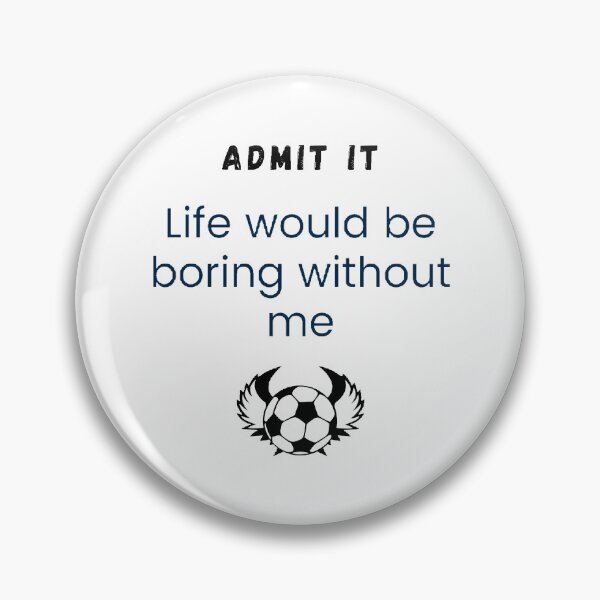 Item preview, Admit it life would be boring without me designed and sold by Designspot2020.