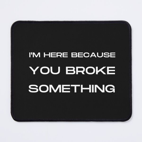 Item preview, I'm Here Because You Broke Something ,Funny Gift Idea  T-Shirt designed and sold by ANDREW-DESIGN.