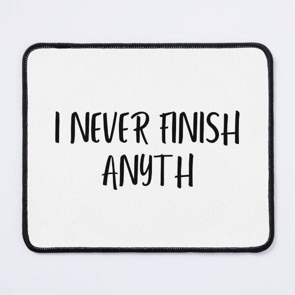Item preview, I never finish anyth designed and sold by Eriksonshop.