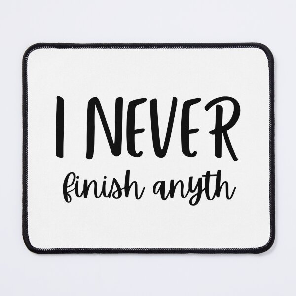 Item preview, I never finish anyth designed and sold by Eriksonshop.