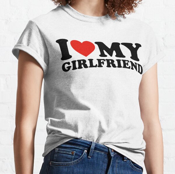 I Love My Girlfriend Shirt I Heart My Girlfriend Shirt GF Classic T-Shirt