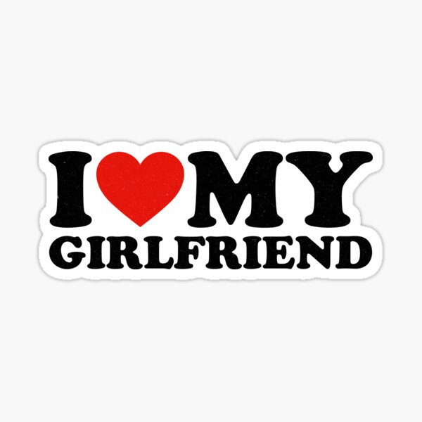 I Love My Girlfriend Shirt I Heart My Girlfriend Shirt GF Sticker