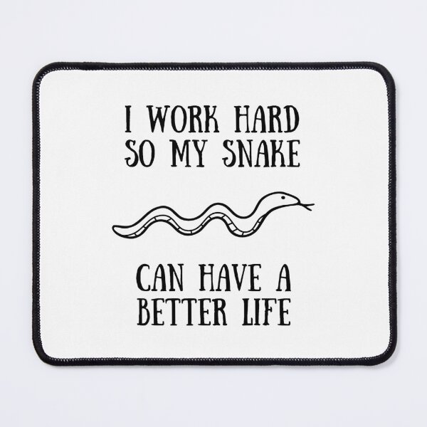 Item preview, I Work Hard So My Snake Can Have A Better Life designed and sold by Sophie’s Tees.