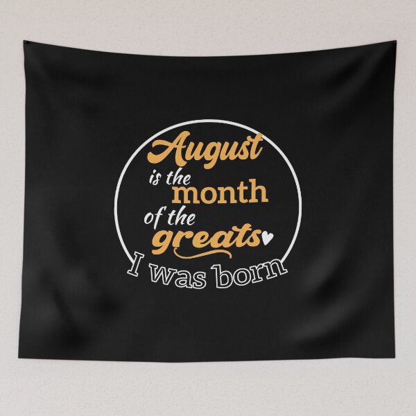 Item preview, august birthday month,august is the month of the greats designed and sold by pirosio.