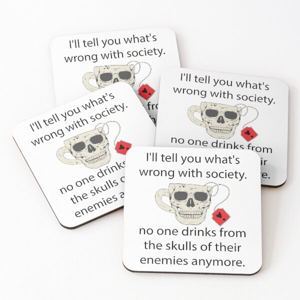 Item preview, I'll Tell You What's Wrong With Society: No One Drinks From The Skulls of Their Enemies designed and sold by minstore.