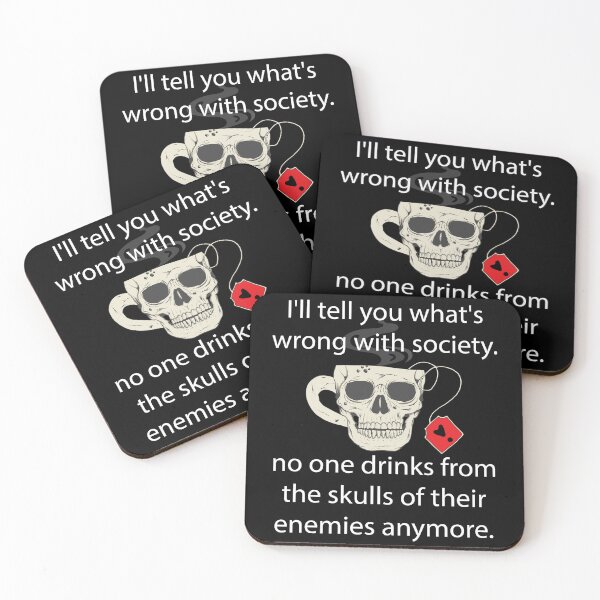 Item preview, I'll Tell You What's Wrong With Society: No One Drinks From The Skulls of Their Enemies designed and sold by minstore.