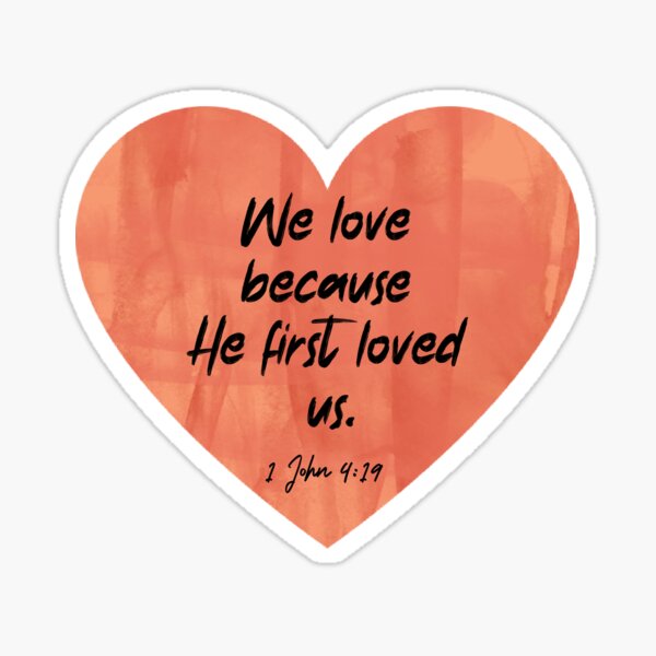 We Love Because He First Loved Us Christian Bible Verse With Heart Sticker For Sale By 