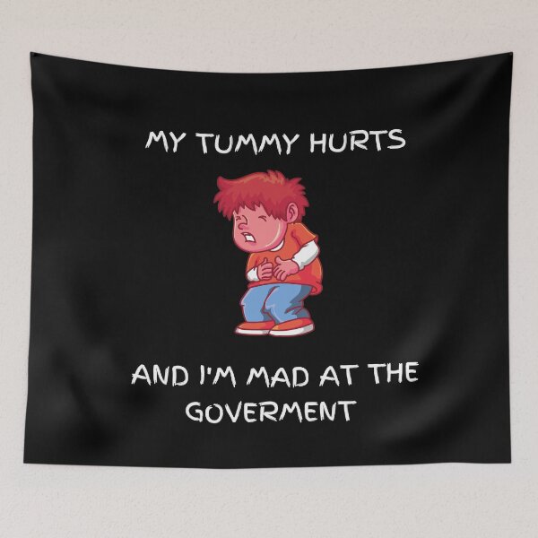 Item preview, My Tummy Hurts and I´m mad at the Goverment designed and sold by PIXTrending.