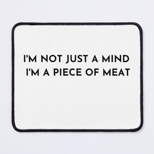 Item preview, I´m not just a mind , I´m a piece of meat designed and sold by PIXTrending.