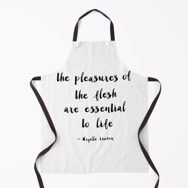 Item preview, "the pleasures of the flesh are essential to life" - Nigella Lawson designed and sold by C4ptainRavioli.