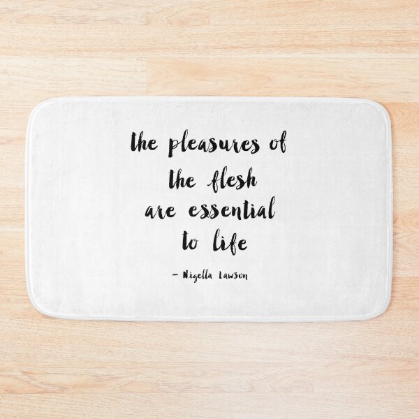 Item preview, "the pleasures of the flesh are essential to life" - Nigella Lawson designed and sold by C4ptainRavioli.