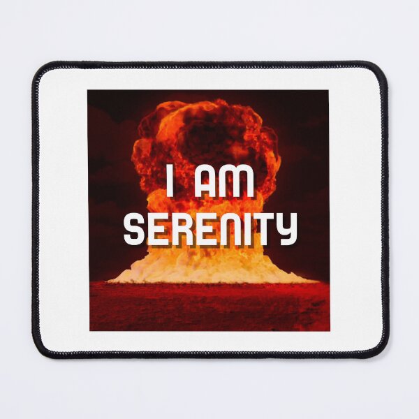 Item preview, I Am Serenity - Nuclear Explosion Design designed and sold by JoseyMiles.