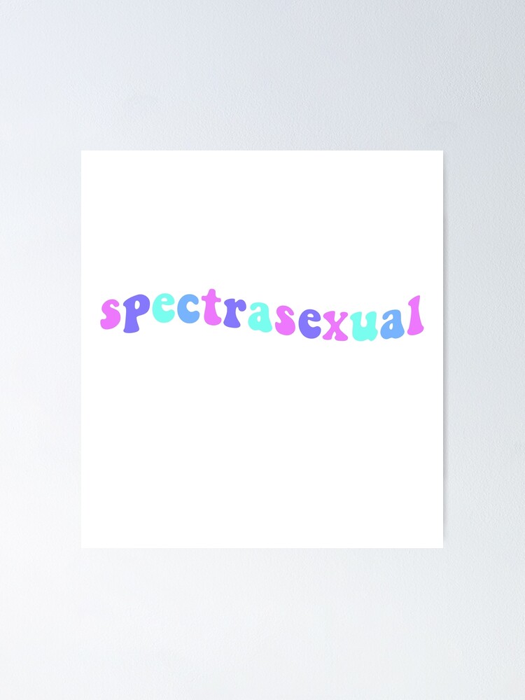 "Spectrasexual " Poster For Sale By Androdesigns Redbubble 