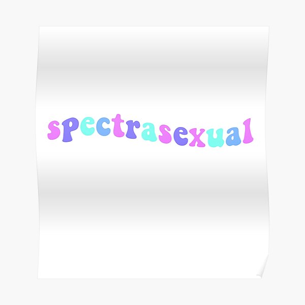 "Spectrasexual " Poster For Sale By Androdesigns Redbubble 