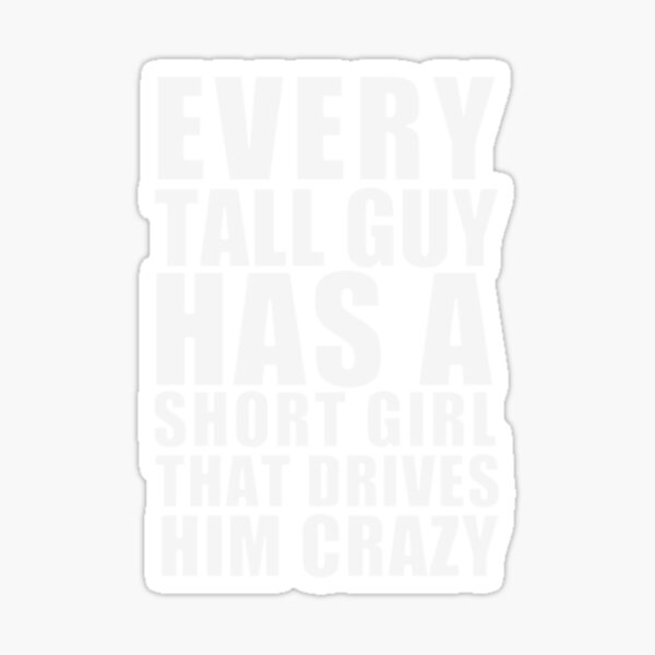 every-tall-guy-has-a-short-girl-that-drives-him-crazy-gifts-for-tall