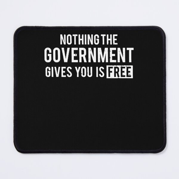 Item preview, Nothing The Government Gives You Is Free designed and sold by KuylerKnight.