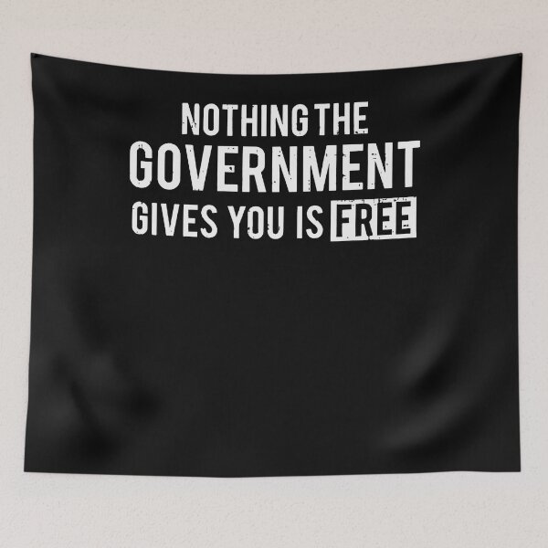 Item preview, Nothing The Government Gives You Is Free designed and sold by KuylerKnight.