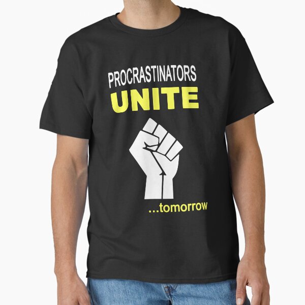 Item preview, Procrastinators Unite Tomorrow Funny Procrastinatio designed and sold by KuylerKnight.