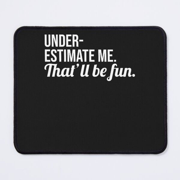 Item preview, Underestimate Me That'll Be Fun, Proud Men And Women Quote designed and sold by KuylerKnight.