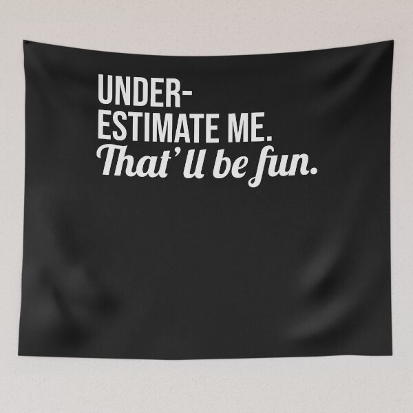 Item preview, Underestimate Me That'll Be Fun, Proud Men And Women Quote designed and sold by KuylerKnight.
