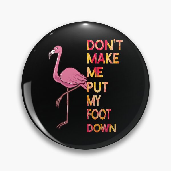 Item preview, Don't Make Me Put My Foot Down Pink Flamingo  designed and sold by MichaelKi32145.