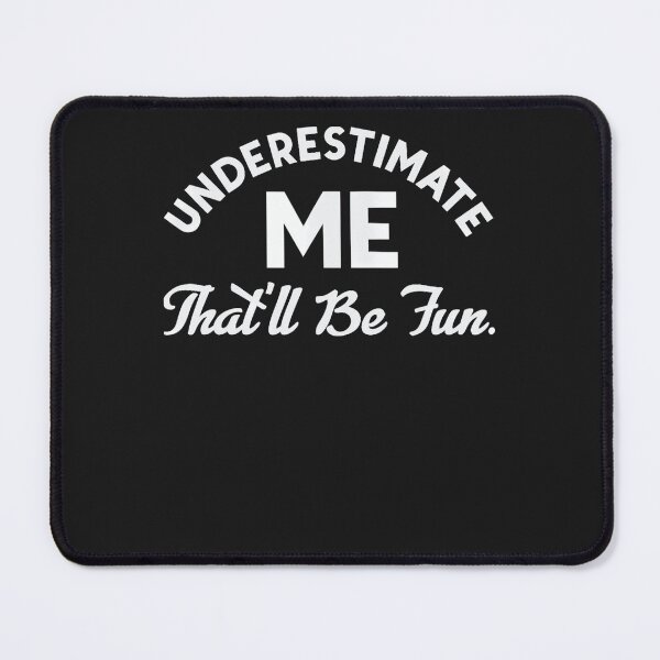 Item preview, Underestimate Me That'll Be Fun Funny Quote Proud Confidence designed and sold by KuylerKnight.