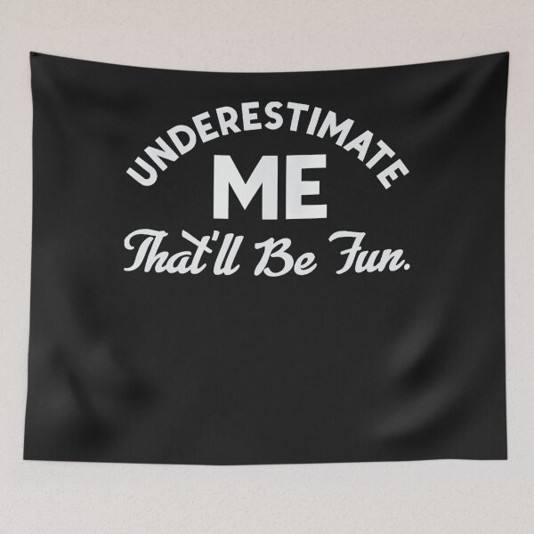 Item preview, Underestimate Me That'll Be Fun Funny Quote Proud Confidence designed and sold by KuylerKnight.